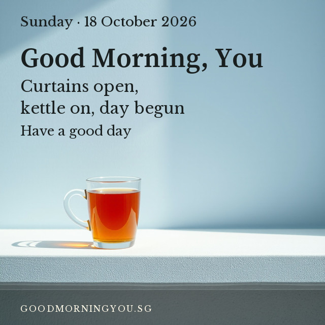 Singapore greeting card. Sunday · 18 October 2026. Good Morning, You. Curtains open, kettle on, day begun. Have a good day.