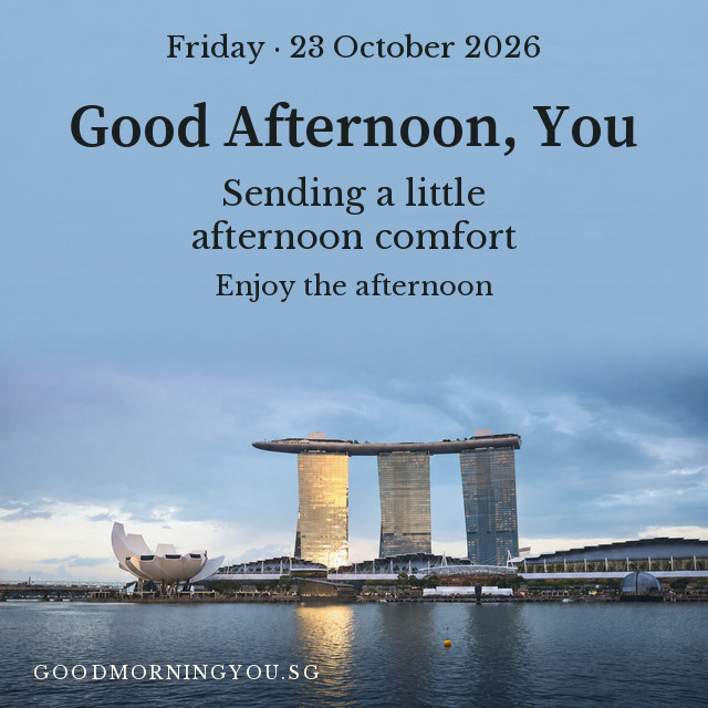 Singapore greeting card. Friday · 23 October 2026. Good Afternoon, You. Sending a little afternoon comfort. Enjoy the afternoon.